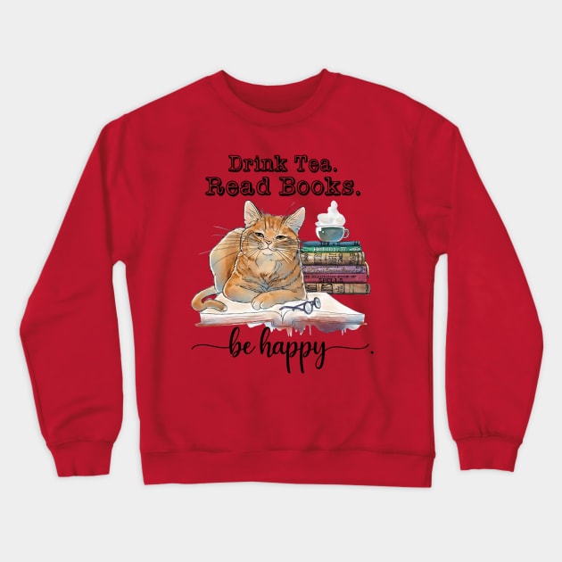 Cat Drink Tea Read Books Be Happy Crewneck Sweatshirt by Phylis Lynn Spencer